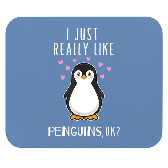 I Just Really Like Penguins Ok Mouse Pad