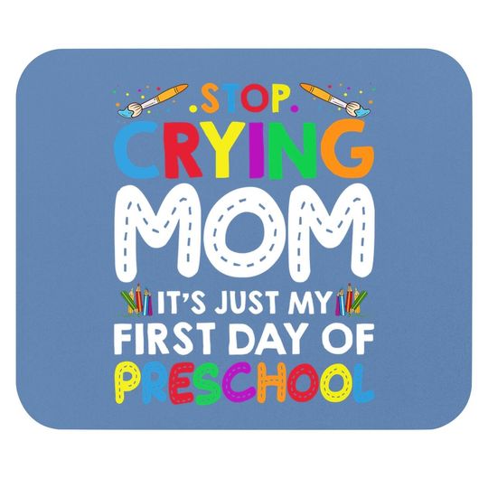 Stop Crying Mom It's Just My First Day Of Preschool Mouse Pad