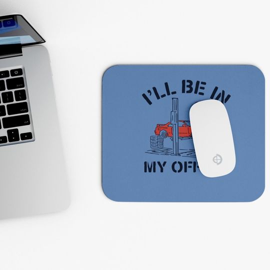 I'll Be In My Office Auto Mechanic Gifts Car Mouse Pad