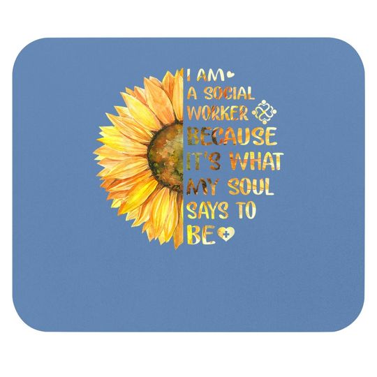 I Am A Social Worker It's What My Soul Says To Be Sunflower Mouse Pad