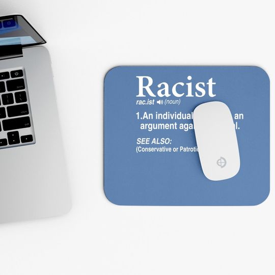 Racist - An Individual Who Wins An Argument Agains A Liberal Mouse Pad