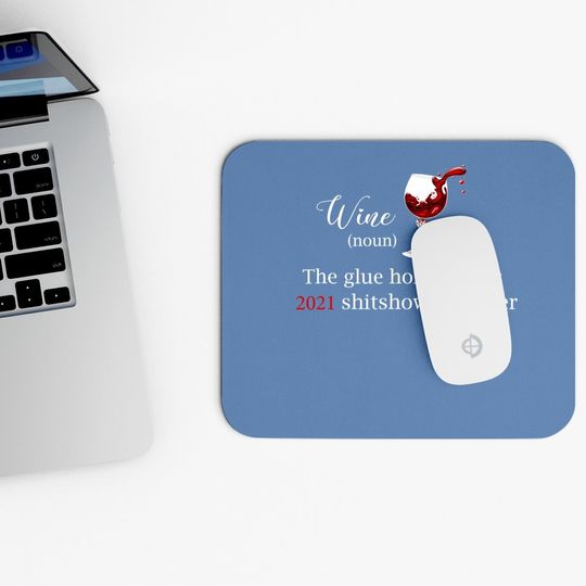Wine The Glue Holding This 2021 Shitshow Together Mouse Pad