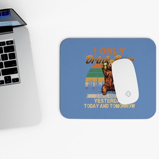 Only Drink Beer 3 Days A Week Funny Bear Mouse Pad