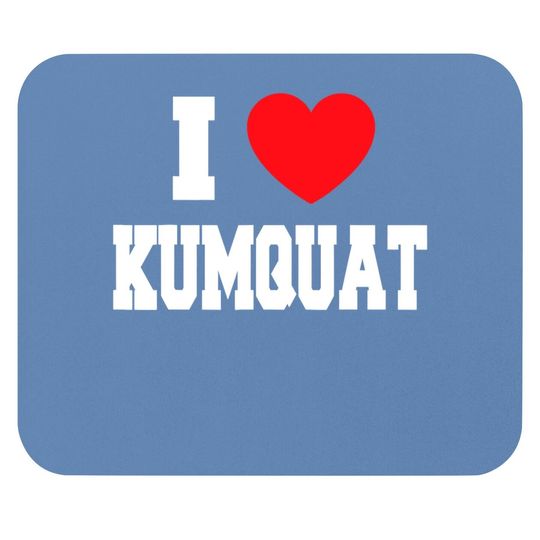 I Love Kumquat Mouse Pad