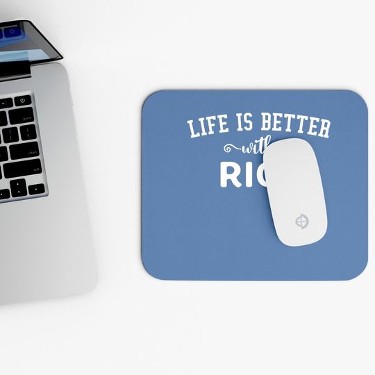 Life Is Better With Rice Mouse Pad