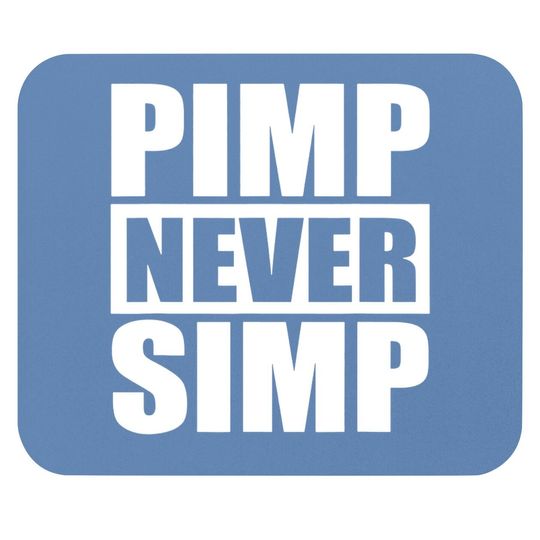 Pimp Never Simp Pimpin Mouse Pad