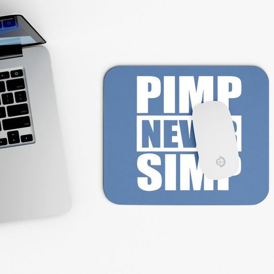 Pimp Never Simp Pimpin Mouse Pad