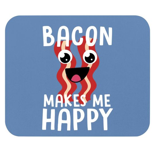 Bacon Makes Me Happy Mouse Pad