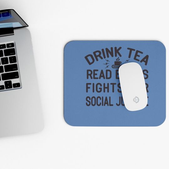Drink Tea Read Books Fight For Social Justice Mouse Pad