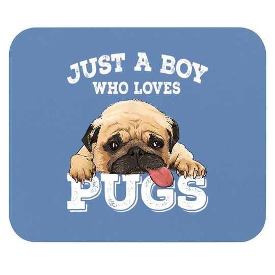 Just A Boy Who Loves Pugs Pug Lover Gift For Boys Mouse Pad