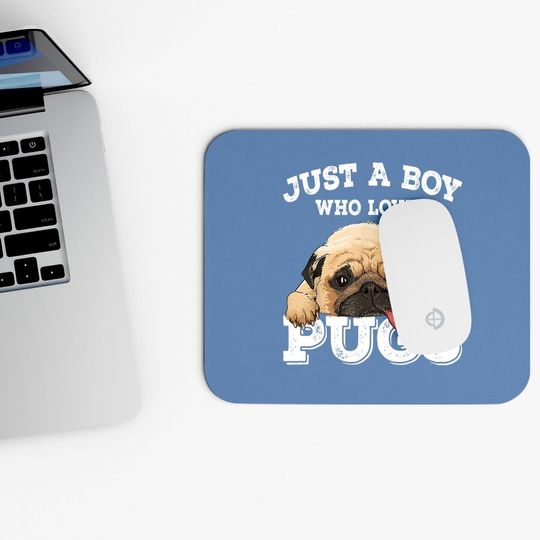 Just A Boy Who Loves Pugs Pug Lover Gift For Boys Mouse Pad