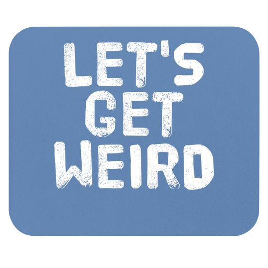 Let's Get Weird Mouse Pad