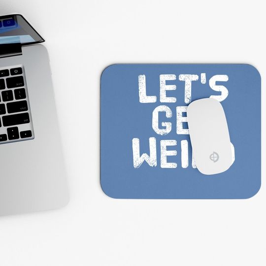 Let's Get Weird Mouse Pad