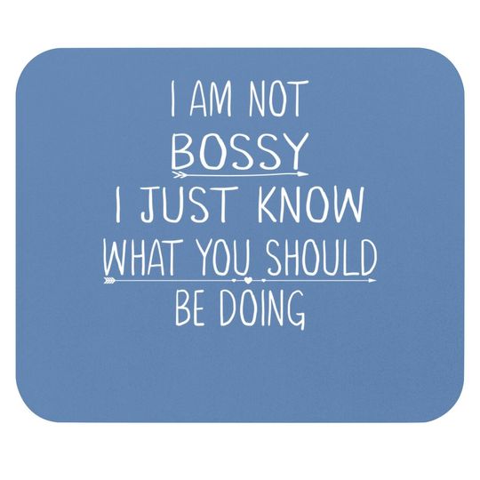 I Am Not Bossy I Just Know What You Should Be Doing Funny Mouse Pad