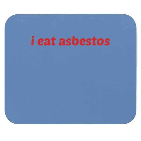 I Eat Asbestos Mouse Pad