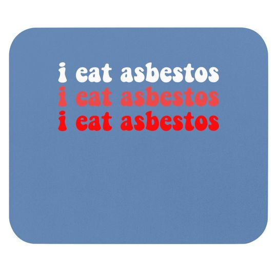 I Eat Asbestos Asbestos Removal Professional  mouse Pad