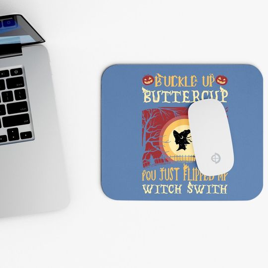 Buckle Up Buttercup You Just Flipped My Witch Switch Mouse Pad