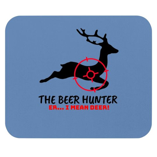 The Beer Hunter Er I Mean Deer Hunting Mouse Pad