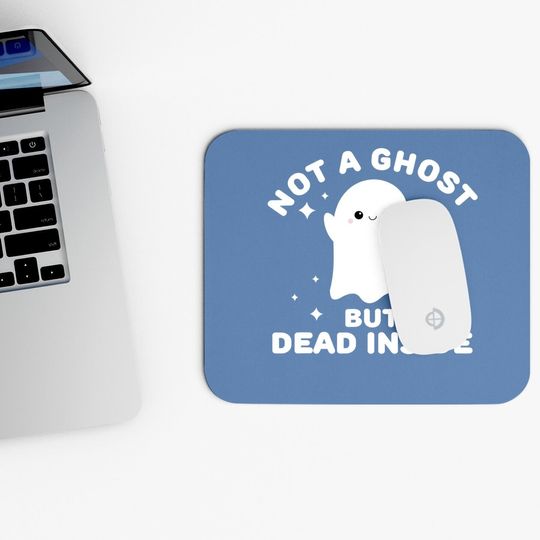 I'm Not A Ghost I'm Dead Inside Halloween Mouse Pad