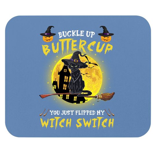 Buckle Up Buttercup You Just Flipped My Witch Switch Personalized Cat Mouse Pad