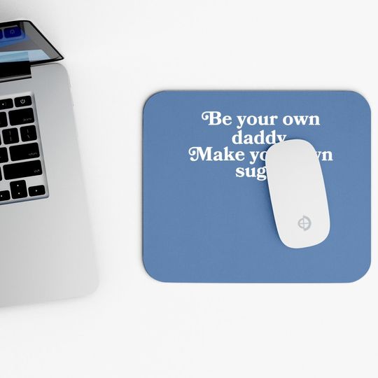 Be Your Own Daddy, Make Your Own Sugar Mouse Pad