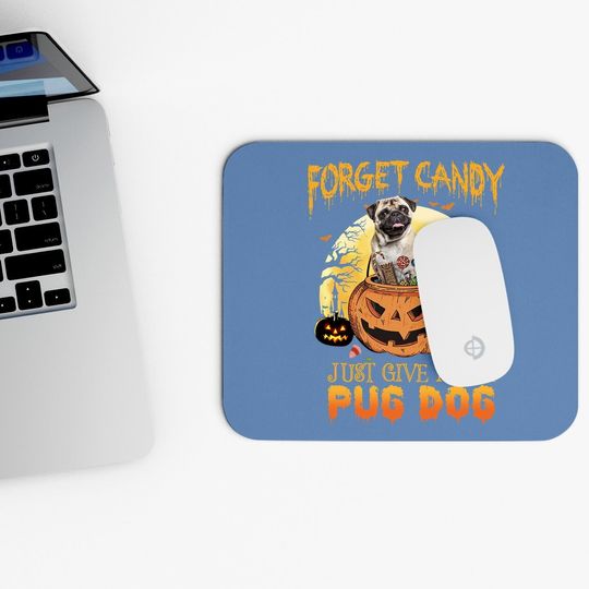 Foget Candy Just Give Me A Pug Dog Mouse Pad