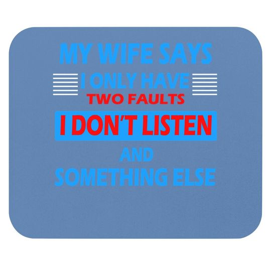 My Wife Says I Only Have 2 Faults Mouse Pad