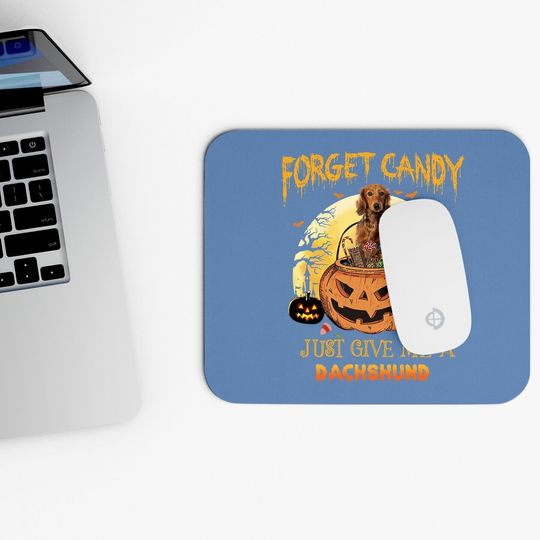 Forget Candy Just Give Me A Dachshund Dog Mouse Pad