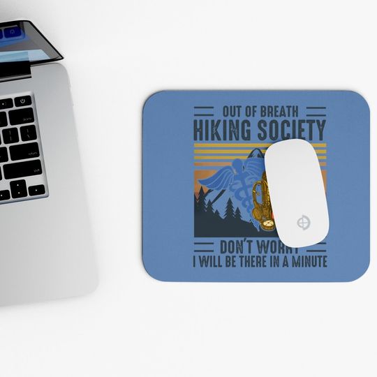 Out Of Breath Hiking Society Don't Worry I Will Be There In A Few Minute Mouse Pad