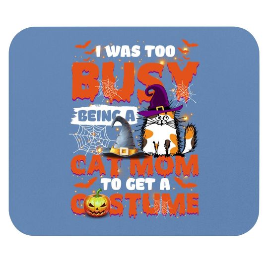 I Was Too Busy Being A Cat Mom To Get A Costume Mouse Pad