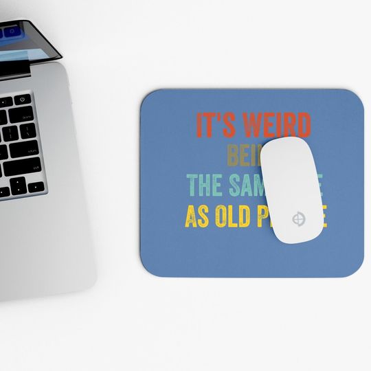 Retro It's Weird Being The Same Age As Old People Mouse Pad