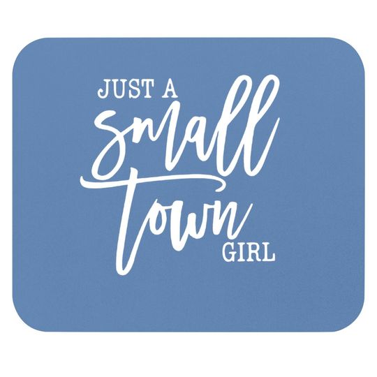 Just A Small Town Girl Mouse Pad