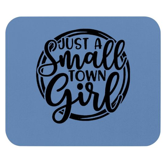Just A Small Town Girl Mouse Pad