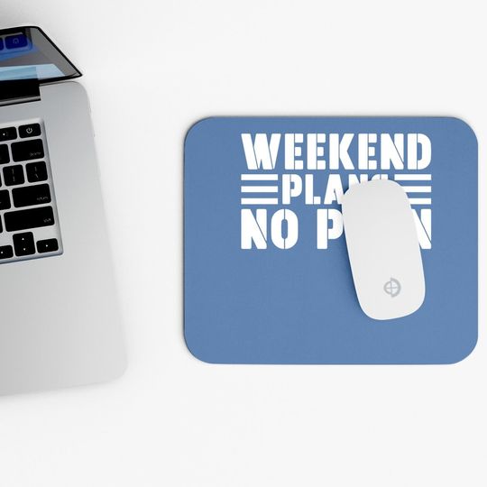 Weekend Plans No Plan Mouse Pad