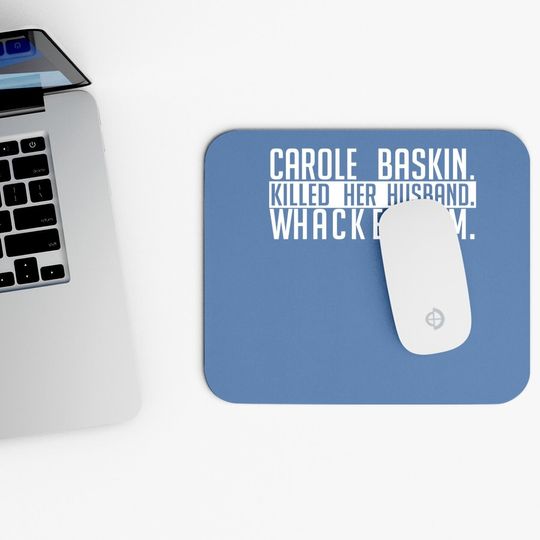 Carole Baskin Killed Her Husband Whacked Him Mouse Pad