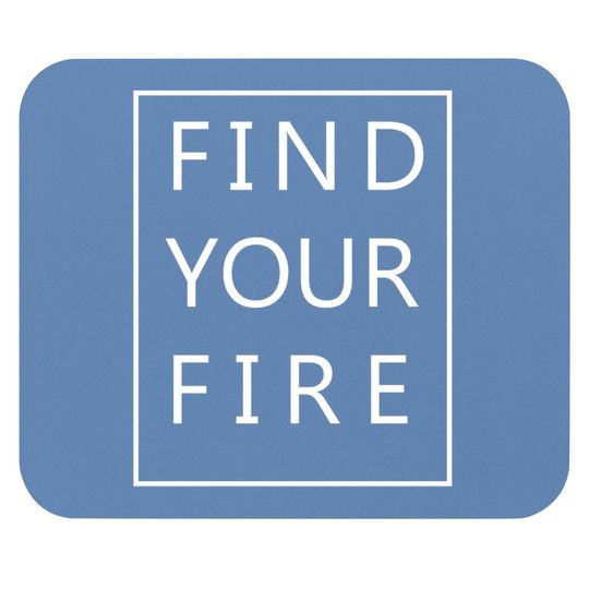 Find Your Fire Mouse Pad