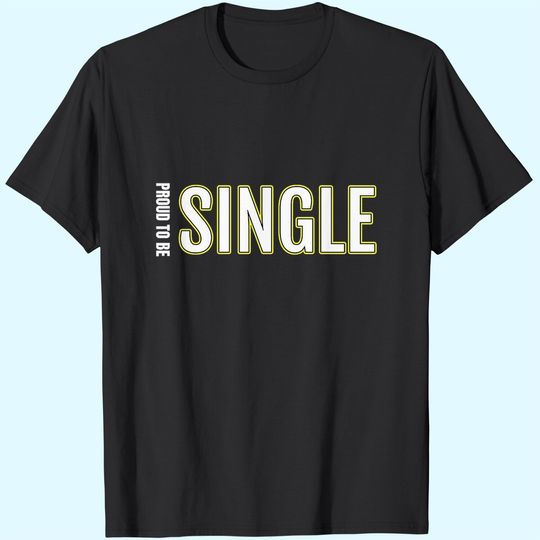 Proud To Be Single T-Shirt