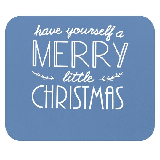 Discover Have Yourself A Merry Little Christmas Mouse Pads
