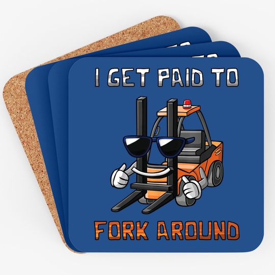 I Get Paid To Fork Around Forklift Driver Coaster