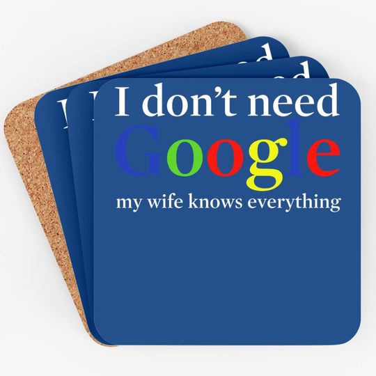 I Don't Need Google My Wife Knows Everything Coaster