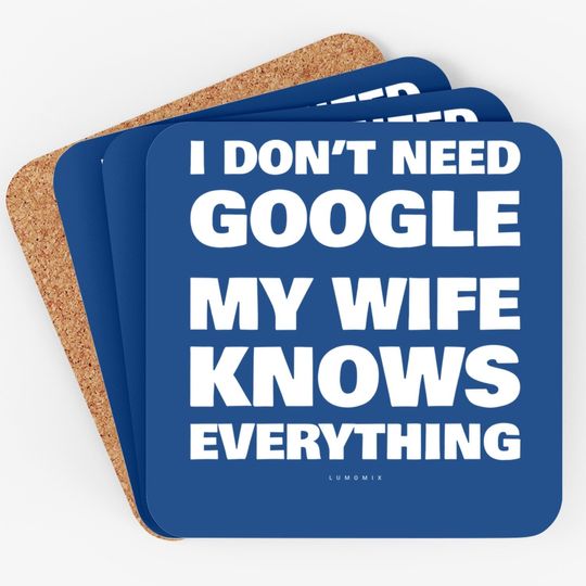 I Don't Need Google My Wife Knows Everything Funny Coaster