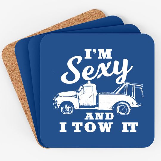 I'm Sexy And I Tow It | Funny Flatbed Tow Truck Driver Premium Coaster