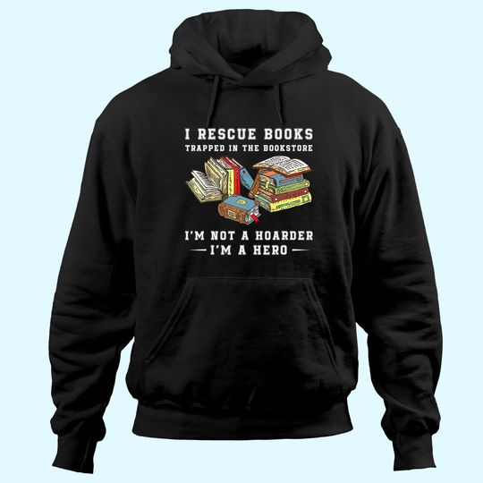 I Rescue Book Trapped In The Bookstore I'm Not A Hoarder Hoodie