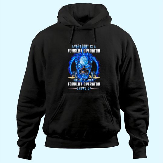 Everybody Is A Forklift Operator Hoodie