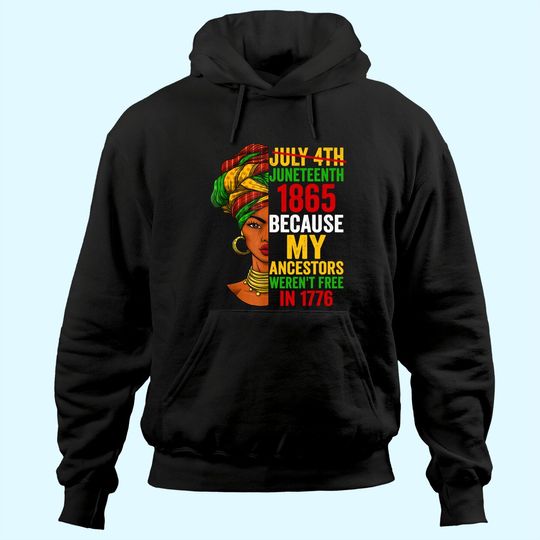 Juneteenth is My Independence Day Not July 4th Tee Hoodie