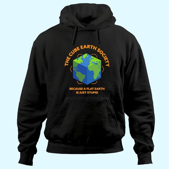 The Cube Earth Society Because A Flat Earth Is Just Stupid Hoodie