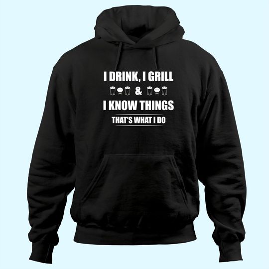 I Drink, I Grill And I Know Things Hoodie Funny BBQ Hoodie