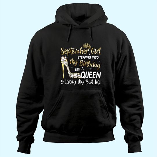 September Girl Stepping Into My Birthday Like a Queen Bday Hoodie