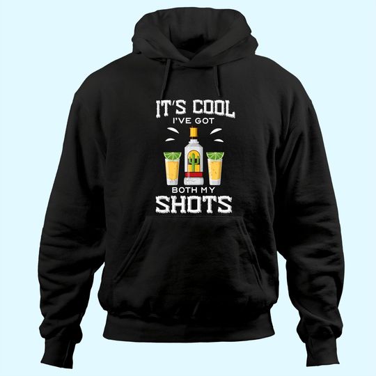 It's Cool I've Got Both My Shots Vaccination Tequila Hoodie