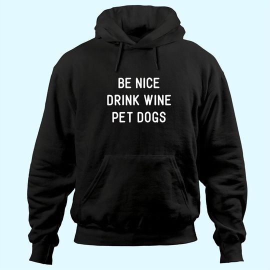 Wine Dog Quote Saying Meme Be Nice Drink Wine Pet Dogs THoodie